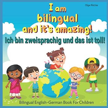 I am bilingual and it’s amazing! Ich bin zweisprachig und das ist toll! Bilingual English-German Book For Children: Dual language book (Bilingual English-German Books For Children, Band 2)