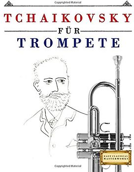 Tchaikovsky für Trompete: 10 Leichte Stücke für Trompete Anfänger Buch