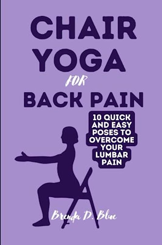CHAIR YOGA FOR BACK PAIN: 10 easy and quick poses to overcome your lumbar pain (Yoga and pilates exercises)