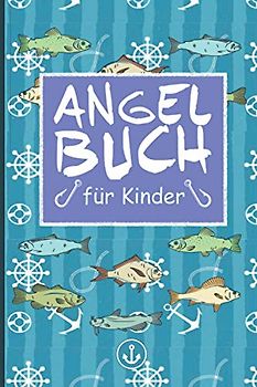 Angel Buch für Kinder | Fangbuch zum selber schreiben, Perfekt für kleine Angler und Anglerinnen | A5, 120 Seiten: Logbuch zum erfassen und auswerten ... Fänge zum ausfüllen, Anglertagebuch für Kids