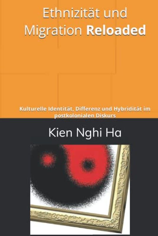 Ethnizität und Migration Reloaded: Kulturelle Identität, Differenz und Hybridität im postkolonialen Diskurs