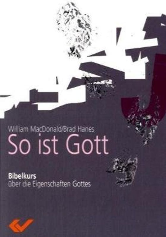 So ist Gott. Bibelkurs über die Eigenschaften Gottes