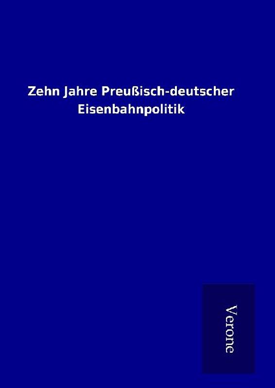 Zehn Jahre Preußisch-deutscher Eisenbahnpolitik