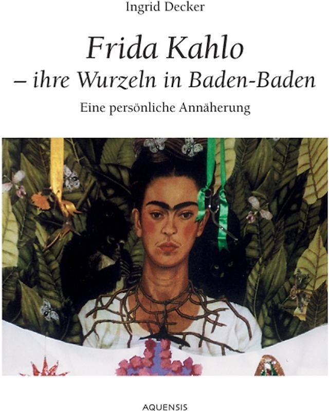 Frida Kahlo - ihre Wurzeln in Baden-Baden