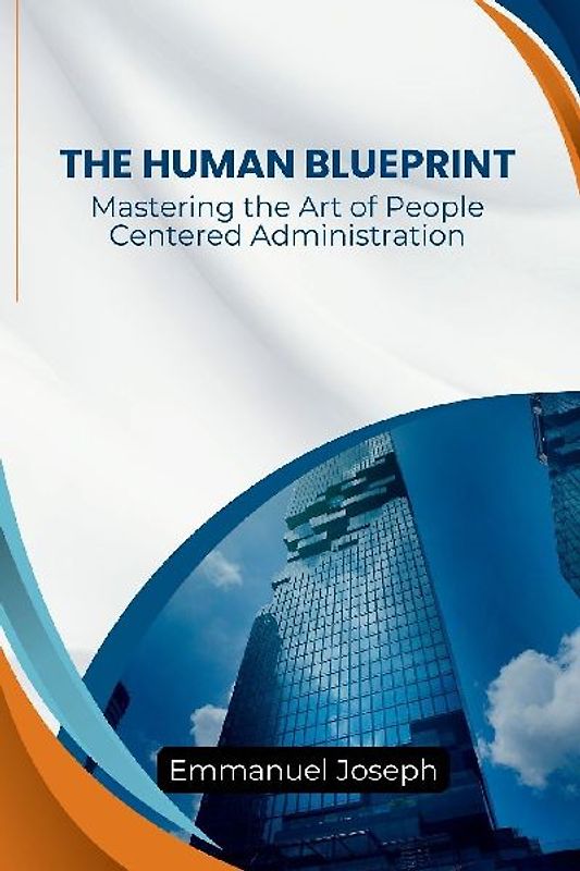 Human Blueprint, Mastering the Art of People-Centered Administration