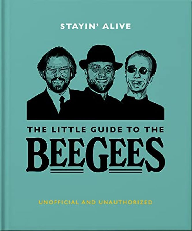 Stayin' Alive: The Little Guide to the Bee Gees