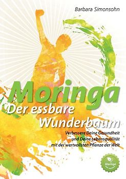 Moringa - Der essbare Wunderbaum