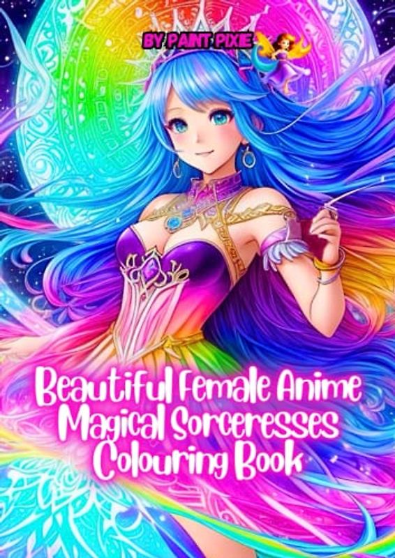 Beautiful Female Anime Magical Sorceresses Colouring Book