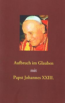 Aufbruch im Glauben mit Papst Johannes XXIII.