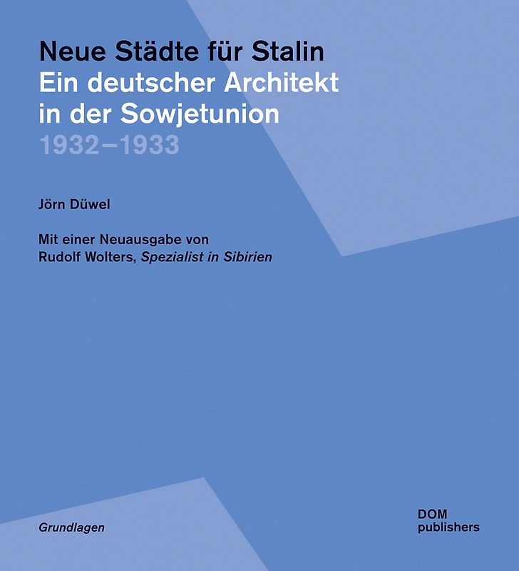 Neue Städte für Stalin. Ein deutscher Architekt in der Sowjetunion 1932 – 1933