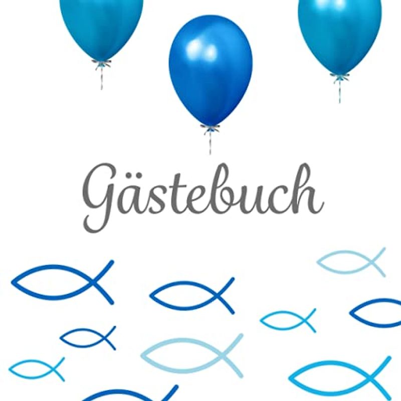 Gästebuch: Taufe · Konfirmation · Kommunion · Firmung ❦ Mit Fische Deko und Luftballons am Cover ❦ Blau perfekt für Jungen ❦ Für handgeschriebene ... Baum ❦ Passend zu Tischdeko Fischen