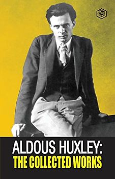 Aldous Huxley: The Collected Works