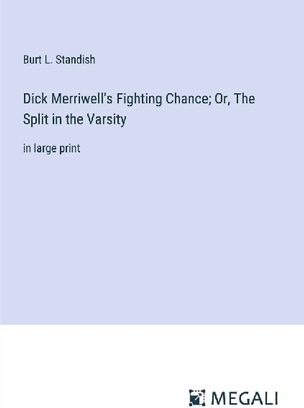 Dick Merriwell's Fighting Chance; Or, The Split in the Varsity