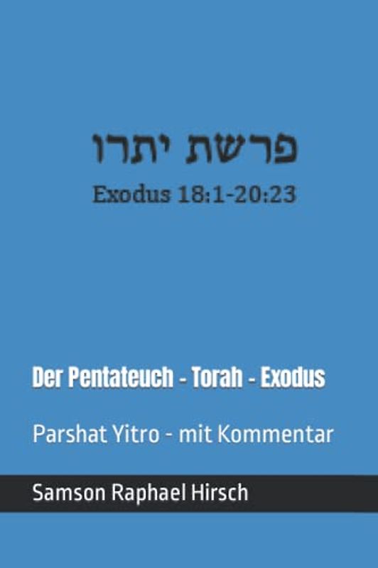 Der Pentateuch - Torah - Exodus - פרשת יתרו: Parshat Yitro - mit Kommentar - Exodus 18:1-20:23