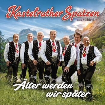 Kastelruther Spatzen - Älter Werden Wir Später