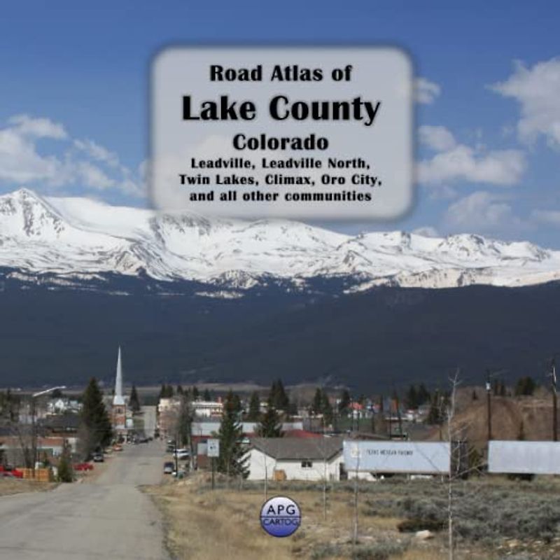 Road Atlas of Lake County, Colorado: Leadville, Leadville North, Twin Lakes, Climax, Oro City, and all other communities