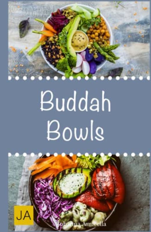 Buddha Bowls: Das Superfood aus der Schüssel. Mit Rezepten zu Super Bowls, veganen Bowls und Breakfast Bowls