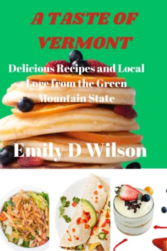 A TASTE OF VERMONT: Delicious Recipes and Local Lore from the Green Mountain State