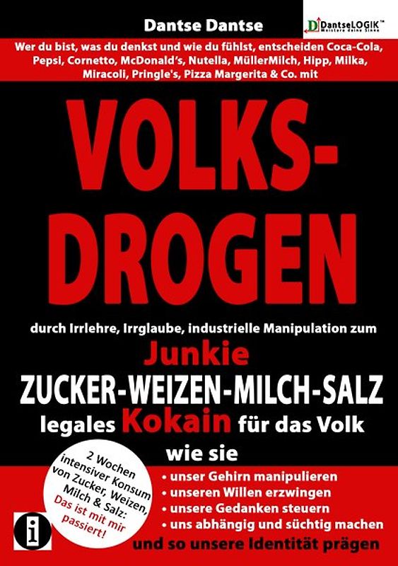 VOLKSDROGEN - durch Irrlehre, Irrglaube, industrielle Manipulation zum Junkie - ZUCKER - WEIZEN - MILCH - SALZ legales Kokain für das Volk.