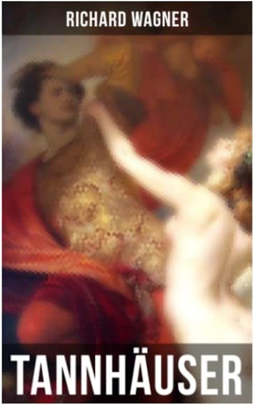 Tannhäuser: Oper in drei Akten: Tannhäuser und Der Sängerkrieg auf Wartburg