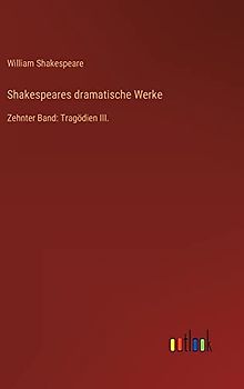 Shakespeares dramatische Werke: Zehnter Band: Tragödien III.