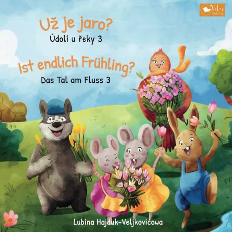Už je jaro? - Údolí u řeky 3 : Ist endlich Frühling? - Das Tal am Fluss 3: Zweisprachiges Kinderbuch zum Lernen Tschechisch – Deutsch (bilinguales ... (Das Tal am Fluss : Údolí u řeky, Band 3)
