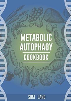 Metabolic Autophagy Cookbook: Eat Foods That Boost Autophagy, Balance mTOR for Longevity, and Build Muscle (Metabolic Autophagy Diet, Band 2)