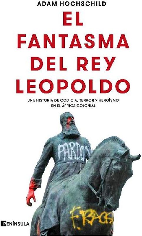 El fantasma del rey Leopoldo : una historia de codicia, terror y heroísmo en el África colonial