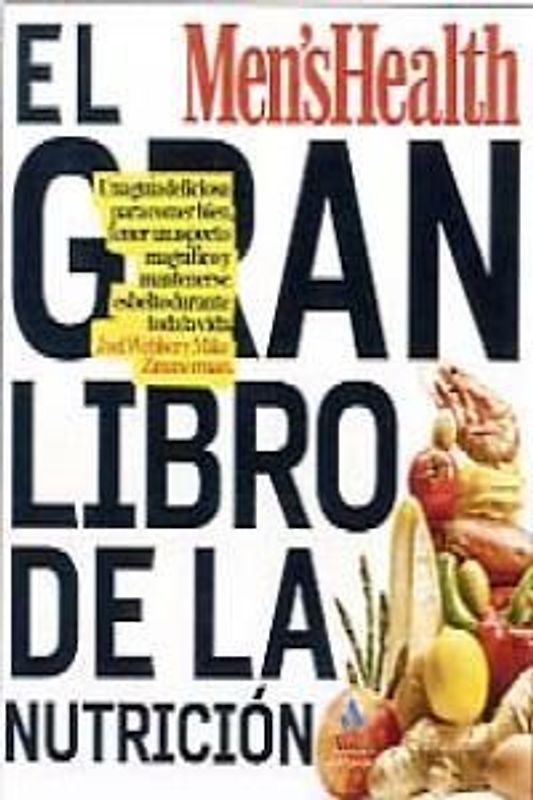El gran libro de la nutrición : la guía definitiva para comer mejor, tener buen aspecto y mantenerte en tu peso