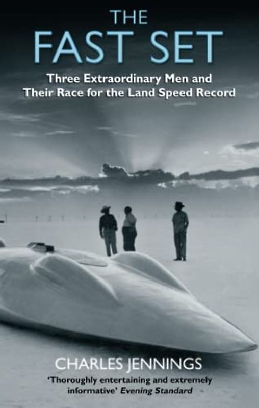 The Fast Set: Three Extraordinary Men and Their Race for the Land Speed Record