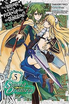 Is It Wrong to Try to Pick Up Girls in a Dungeon? on the Side: Sword Oratoria, Vol. 5 (Manga)