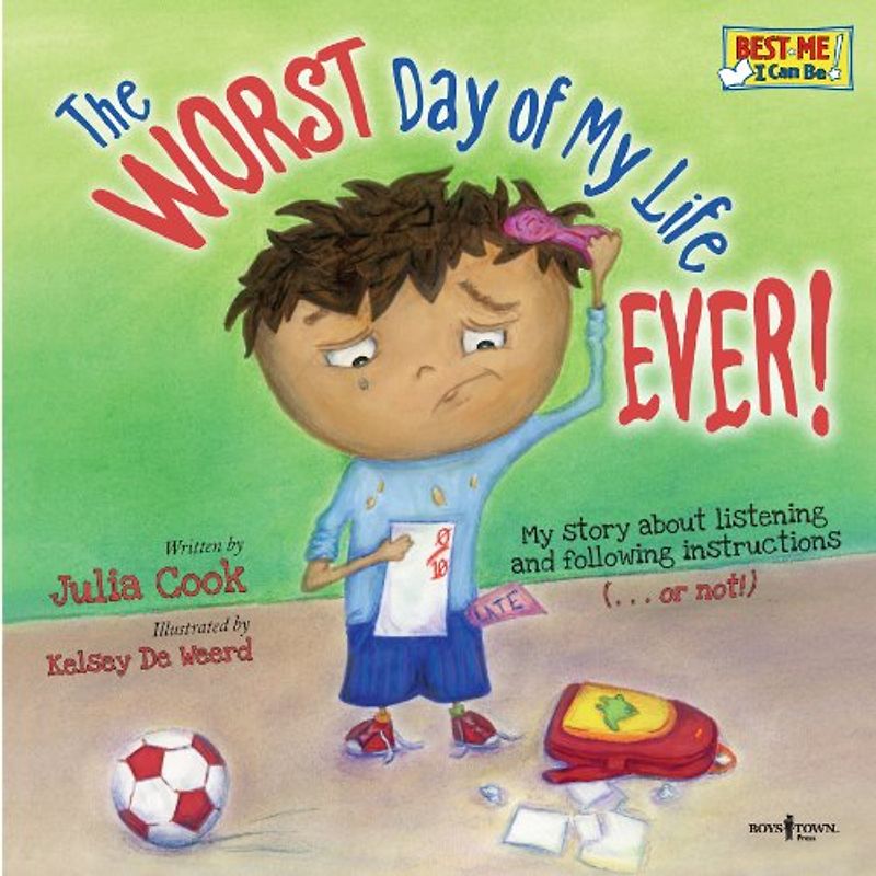 The Worst Day of My Life Ever!: My Story about Listening and Following Instructions Volume 1 (Best Me I Can Be, Band 1)