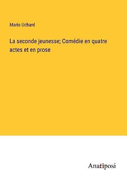 La seconde jeunesse; Comédie en quatre actes et en prose