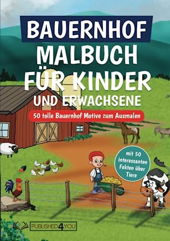 Bauernhof Malbuch für Kinder und Erwachsene: 50 tolle Bauernhof Motive zum Ausmalen (mit 50 interessanten Fakten über Tiere)