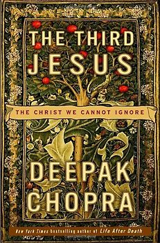 The Third Jesus: The Christ We Cannot Ignore - Chopra, Deepak