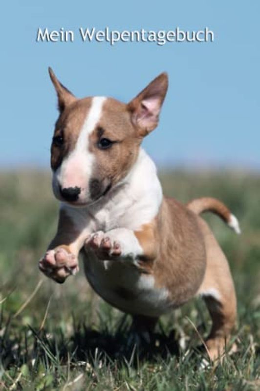 Mein Welpentagebuch: die ersten Monate mit meinem Miniature Bullterrier - für Welpenbesitzer - für Hundezüchter als Geschenk für die Welpenkäufer beim Auszug der Welpen