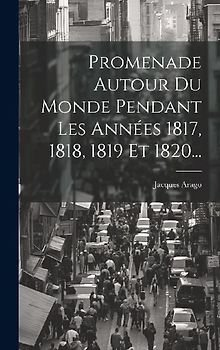 Promenade Autour Du Monde Pendant Les Années 1817, 1818, 1819 Et 1820...