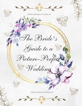 From Dreams to Reality: A Bride's Guide to Planning the Perfect Wedding