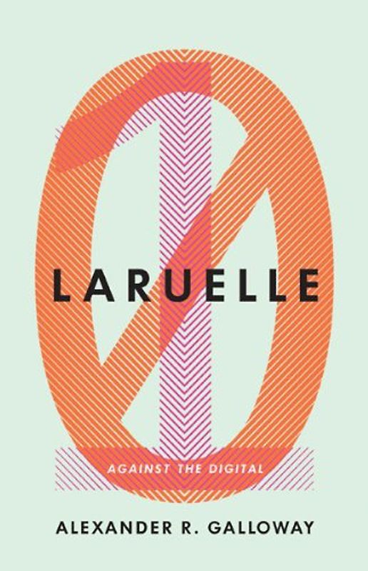 Laruelle: Against the Digital (PostHumanities) - Galloway, Alexander R.