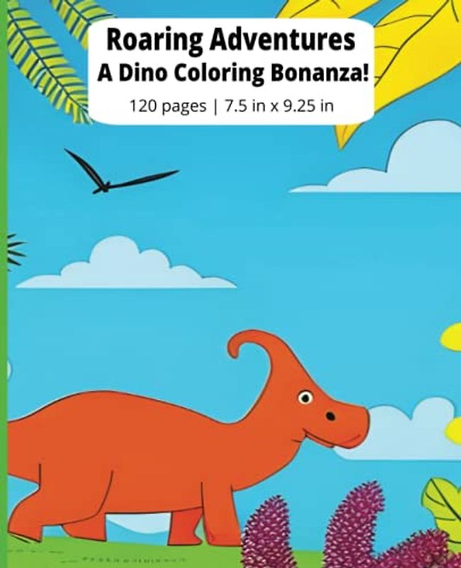 Roaring Adventures: A Dino Coloring Bonanza | 120 page Coloring and Activity Book | 7.5 x 9.25 in