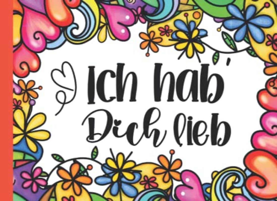 Ich hab´Dich lieb: Gutscheinbuch zum selbst ausfüllen - Gutscheinheft blanko - 16 farbige Herzens-Gutscheine zum ausschneiden - Blumen Freundschaft ... Muttertag - Gutscheine zum selbstausfüllen