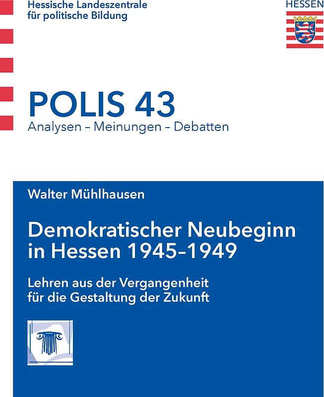 Demokratischer Neubeginn in Hessen 1945-1949. Lehren aus der Vergangenheit für die Gestaltung der Zukunft