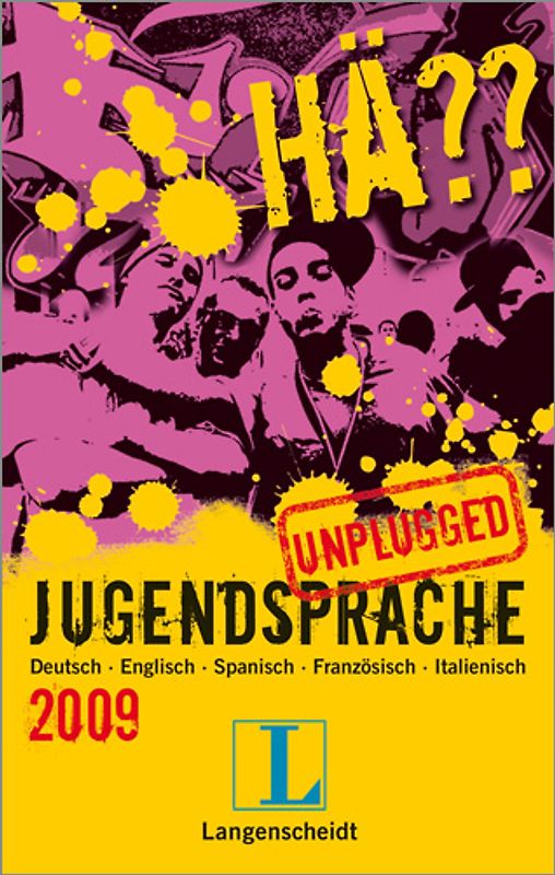 Langenscheidt Hä?? Jugendsprache unplugged 2009. Deutsch - Englisch - Spanisch - Französisch - Italienisch