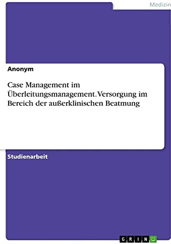 Case Management im Überleitungsmanagement. Versorgung im Bereich der außerklinischen Beatmung