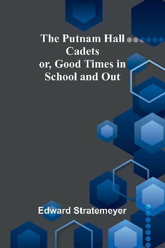 The Putnam Hall Cadets; or, Good Times in School and Out