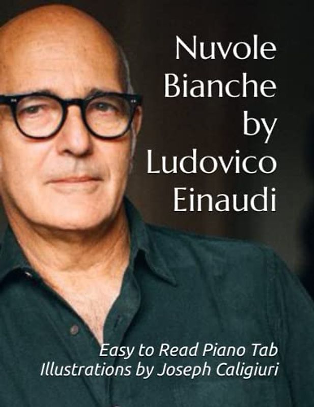 Nuvole Bianche by Ludovico Einaudi: Easy to Read Piano Tab Illustrations by Joseph Caligiuri