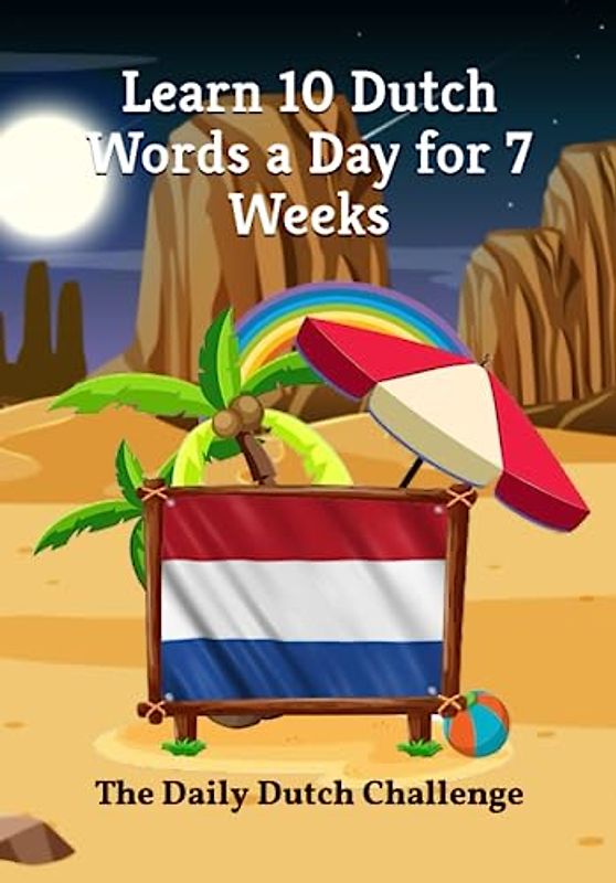 Dutch Vocabulary Builder: Learn 10 Words a Day for 7 Weeks | The Daily Dutch Challenge: A Comprehensive Guide for Children and Beginners | Learn Dutch (Books for Learning Dutch, Band 8)