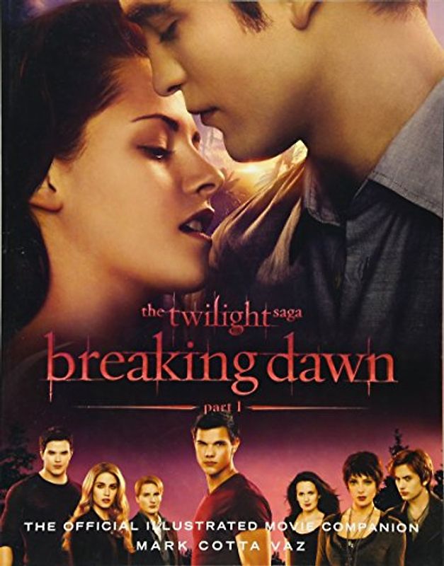 The Twilight Saga Breaking Dawn Part 1: The Official Illustrated Movie Companion - Mark Cotta Vaz