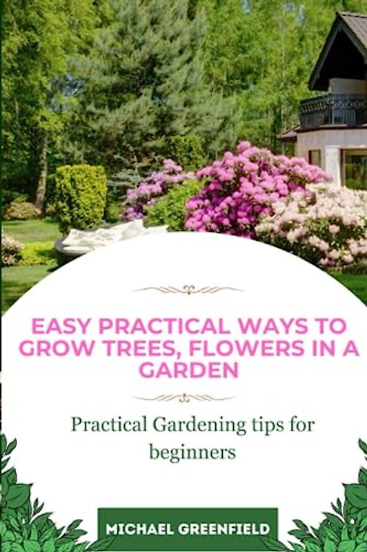 Easy Practical ways to grow trees, flowers in a garden: Practical Gardening tips for beginners