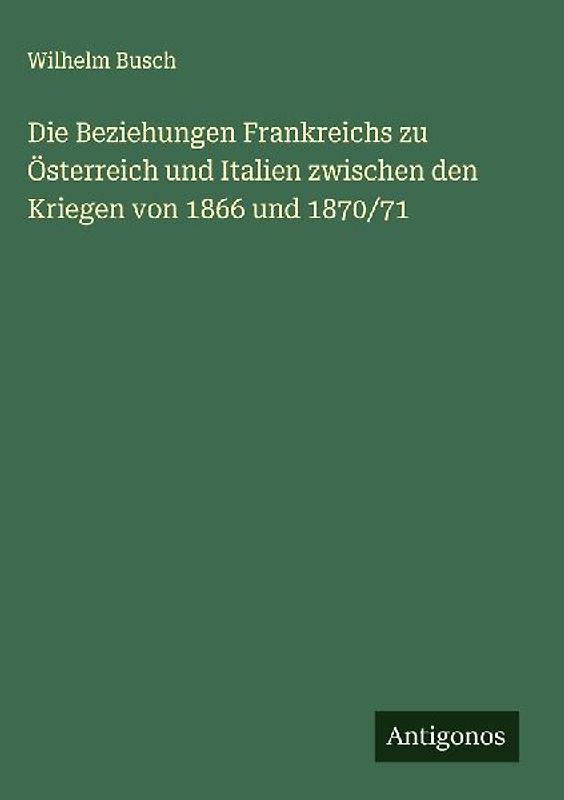 Die Beziehungen Frankreichs zu Österreich und Italien zwischen den Kriegen von 1866 und 1870/71